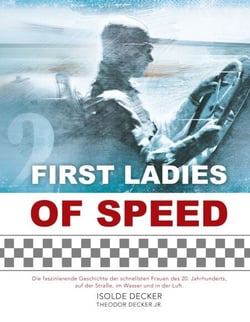 First Ladies of Speed - Die faszinierende Geschichte der schnellsten Frauen des 20. Jahrhunderts, auf der Straße, im Wasser und in der Luft.