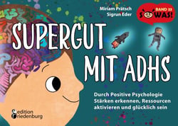 Supergut mit ADHS - Durch Positive Psychologie Stärken erkennen, Ressourcen aktivieren und glücklich sein - Band 33 der Original SOWAS!-Reihe