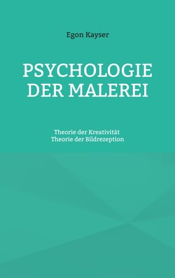 Psychologie der Malerei - Theorie der Kreativität und Theorie der Bildrezeption