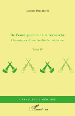 De l'enseignement à la recherche - Chroniques d'une faculté de médecine - Tome IV