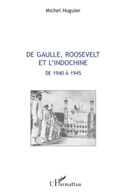 De Gaulle, Roosevelt et l'Indochine de 1940 à 1945