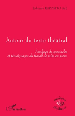 Autour du texte théâtral - Analyses de spectacles et témoignages du travail de mise en scène