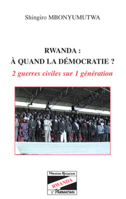 Rwanda à quand la démocratie ? - 2 guerres civiles sur 1 génération