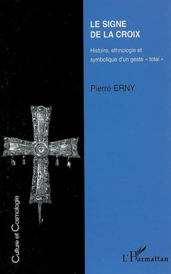 Le signe de la croix - Histoire, ethnologie et symbolique d'un geste "oral"