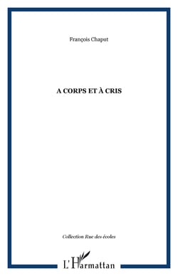 A corps et à cris