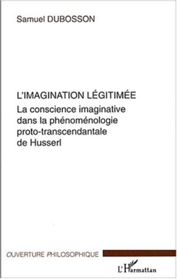 L'imagination légitimée - La conscience imaginative dans la phénoménologie proto-transcendantale de Husserl