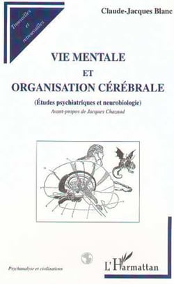 VIE MENTALE ET ORGANISATION CÉRÉBRALE - Études psychiatriques et neurobiologie
