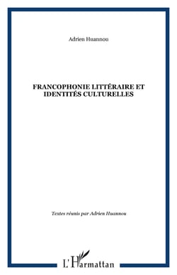 FRANCOPHONIE LITTÉRAIRE ET IDENTITÉS CULTURELLES