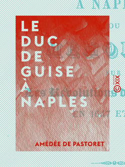 Le Duc de Guise à Naples - Mémoires sur les révolutions de ce royaume en 1647 et 1648
