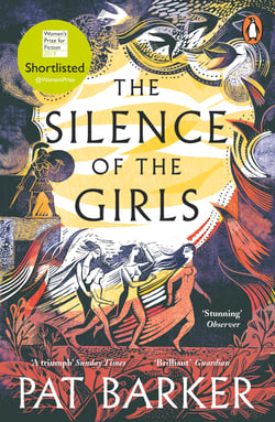 The Silence of the Girls - A retelling of the classic Greek myth, Troy, from the Booker prize-winning author of Regeneration