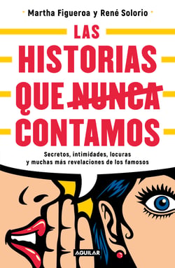 Las historias que nunca contamos - Secretos, intimidades, locuras y muchas más revelaciones de los famosos