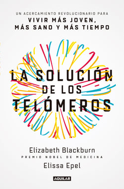 La solución de los telómeros - Un acercamiento revolucionario para vivir más joven, más sano y más tiempo