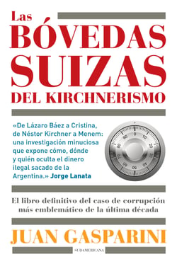Las bóvedas suizas del kirchnerismo - El libro definitivo del caso de corrupción más emblemático de la última década