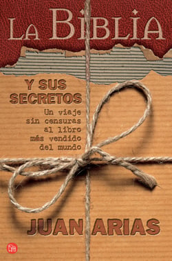 La Biblia y sus secretos - Un viaje sin censura al libro más vendido del mundo