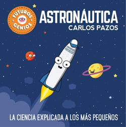 Astronáutica (Futuros Genios 1) - La ciencia explicada a los más pequeños