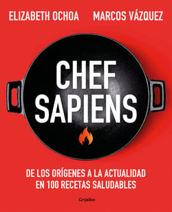Chef sapiens - De los orígenes a la actualidad en 100 recetas saludables