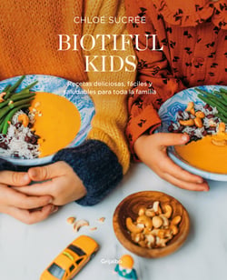 Biotiful Kids - Recetas deliciosas, sencillas y saludables para toda la familia