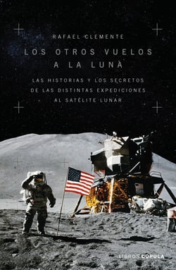 Los otros vuelos a la Luna - La historia y los secretos de las exploraciones lunares después del Apolo 11