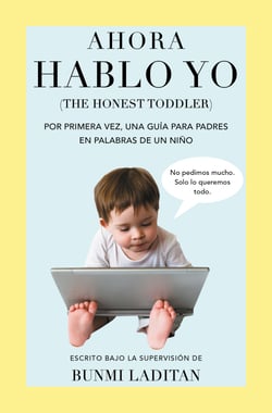 Ahora hablo yo - Por primera vez, una guía para padres en palabras de un niño