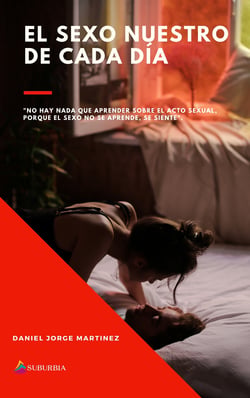 El sexo nuestro de cada día - "No hay nada que aprender sobre el acto sexual porque el sexo no se aprende, se siente"