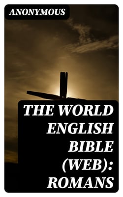 The World English Bible (WEB): Romans