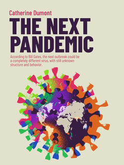 THE NEXT PANDEMIC - According to Bill Gates, the next outbreak could be a completely different virus, with still unknown structure and behavior