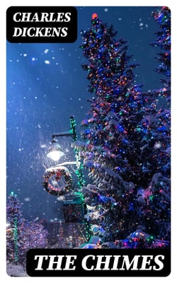 The Chimes - A Goblin Story of Some Bells That Rang an Old Year out and a New Year In