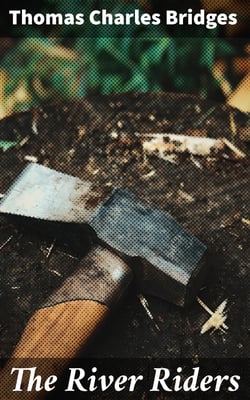 The River Riders - An Exciting Lumberjack Story