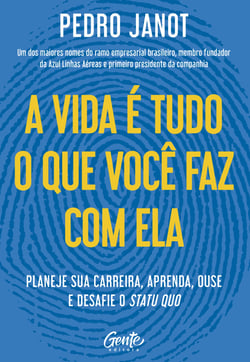 A vida é tudo o que você faz com ela - Planeje sua carreira, aprenda, ouse e desafie o status quo