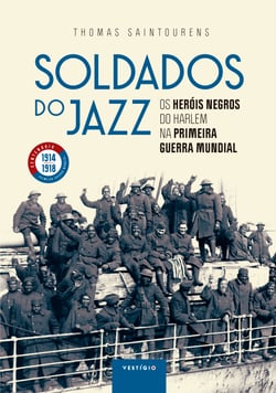Soldados do jazz - Os heróis negros do Harlem na Primeira Guerra Mundial