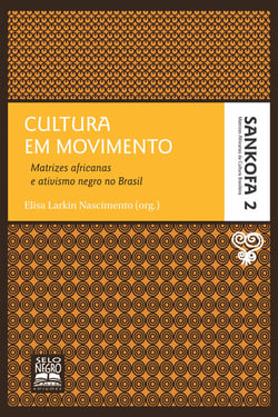 Cultura em movimento - Matrizes africanas e ativismo negro no Brasil