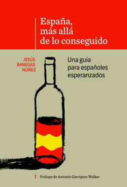 ESPAÑA, MÁS ALLÁ DE LO CONSEGUIDO Una guía para españoles esperanzados