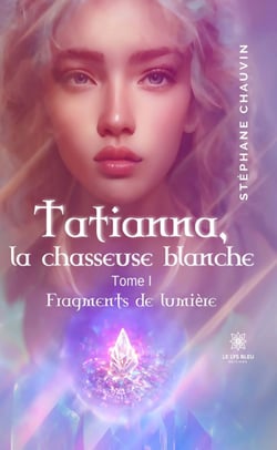 Tatianna, la chasseuse blanche - Tome 1 - Fragments de lumière