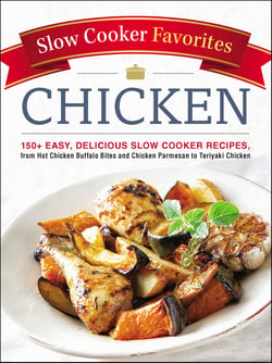 Slow Cooker Favorites Chicken - 150+ Easy, Delicious Slow Cooker Recipes, from Hot Chicken Buffalo Bites and Chicken Parmesan to Teriyaki Chicken
