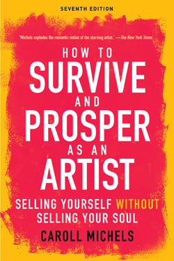 How to Survive and Prosper as an Artist - Selling Yourself without Selling Your Soul (Seventh Edition)