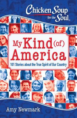 Chicken Soup for the Soul: My Kind (of) America - 101 Stories about the True Spirit of Our Country