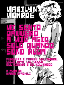 Mi sento davvero a mio agio solo quando sono nuda. Pensieri e parole sull'amore, sulla vita, sul sesso, sul cinema e su Hollywood