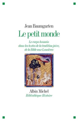 Le Petit Monde - Le corps humain dans les textes de la tradition juive, de la Bible aux Lumières
