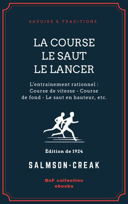 La Course - Le Saut - Le Lancer - L'entrainement rationnel : Course de vitesse - Course de fond - Le saut en hauteur - Le saut en longueur - Le lancer : du poids, du disque, du javelot