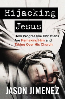 Hijacking Jesus - How Progressive Christians Are Remaking Him and Taking Over His Church