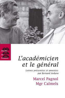 L'académicien et le général - Marcel Pagnol - Mgr Calmels