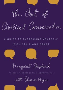 The Art of Civilized Conversation - A Guide to Expressing Yourself With Style and Grace