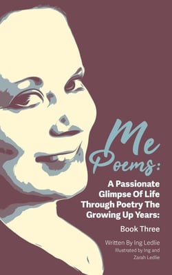 Me Poems: A Passionate Glimpse Of Life Through Poetry The Growing Up Years: Book Three - Me Poems