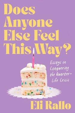Does Anyone Else Feel This Way? - Essays on Conquering the Quarter-Life Crisis