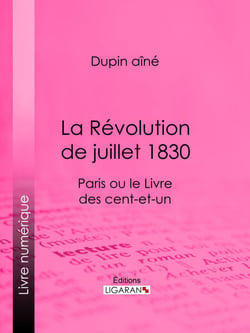La Révolution de juillet 1830 - Paris ou le Livre des cent-et-un