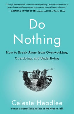 Do Nothing - How to Break Away from Overworking, Overdoing, and Underliving