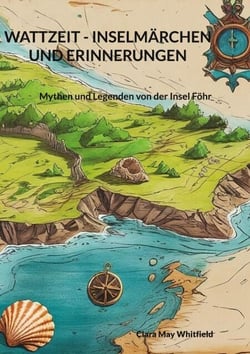 Wattzeit - Inselmärchen und Erinnerungen - Mythen und Legenden von der Insel Föhr
