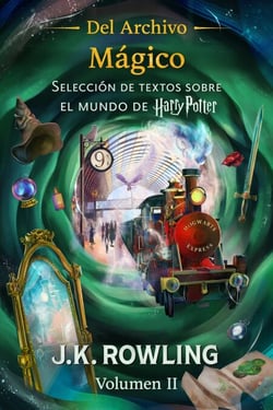 Del Archivo Mágico (Volumen II) - Selección de textos sobre el mundo de Harry Potter