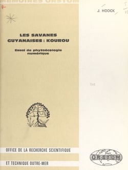 Les savanes guyanaises: Kourou - Essai de phytoécologie numérique