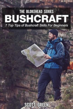 Bushcraft: 7 Top Tip Of Bushcraft Skills For Beginners - The Blokehead Success Series